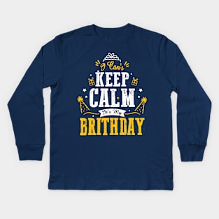 i can't keep calm it's my birthday Kids Long Sleeve T-Shirt